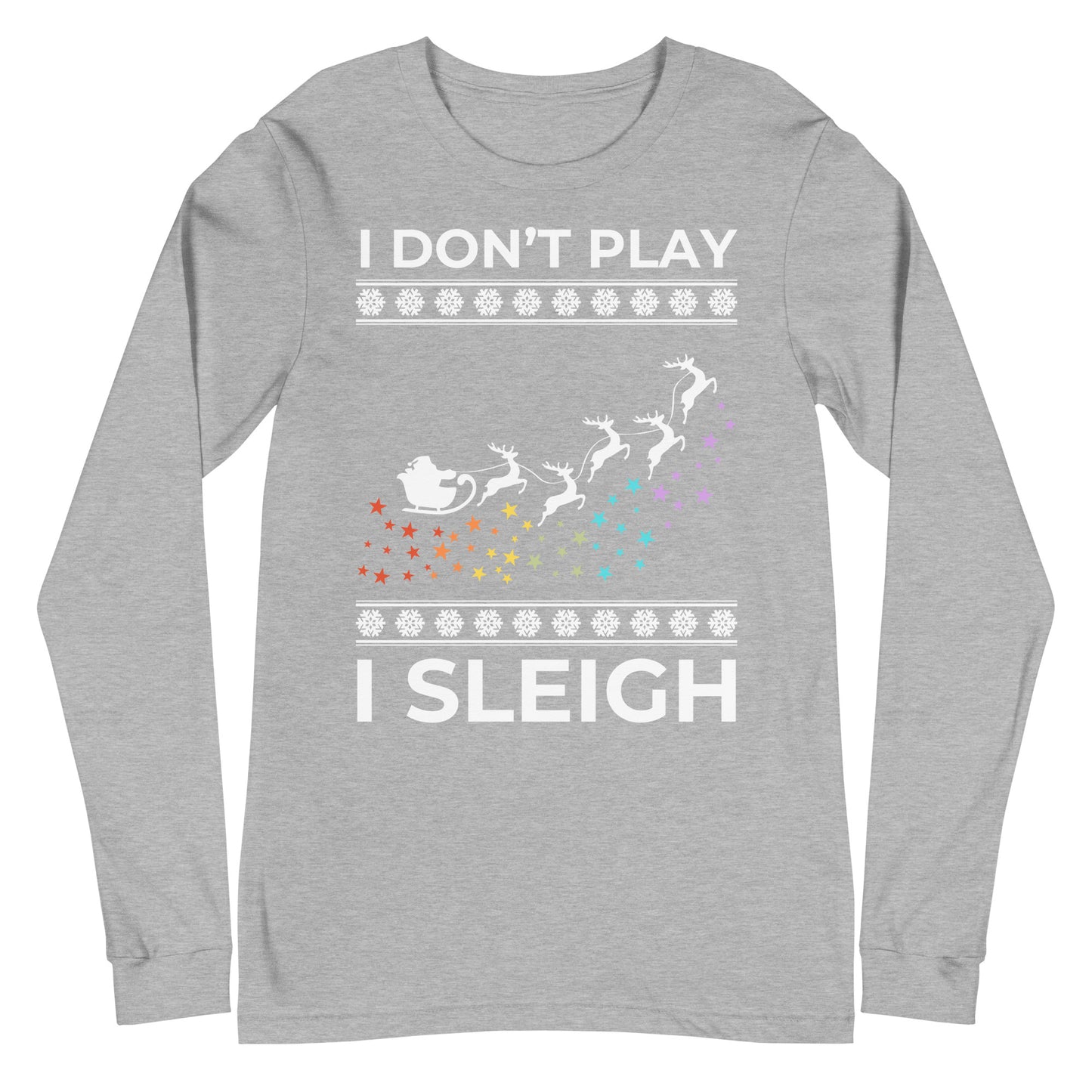 I Don't Play I Sleigh Unisex Long Sleeve Tee