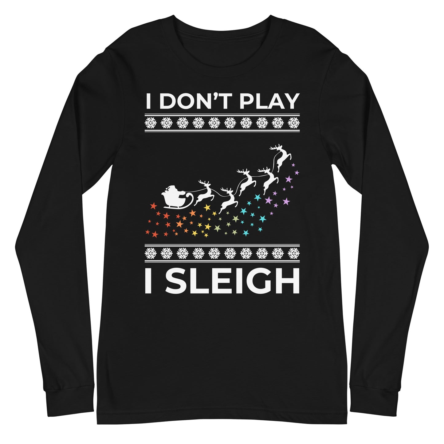 I Don't Play I Sleigh Unisex Long Sleeve Tee