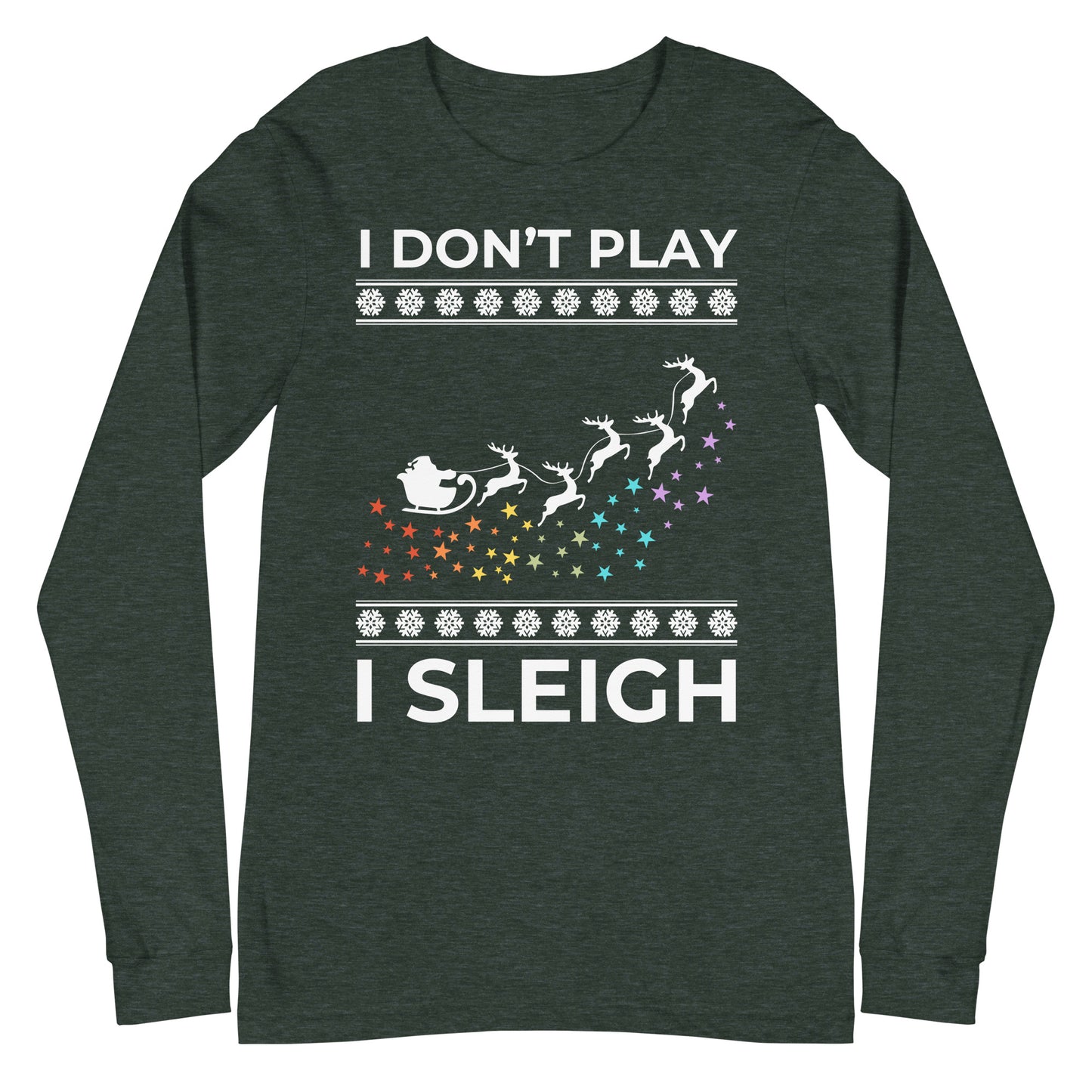 I Don't Play I Sleigh Unisex Long Sleeve Tee