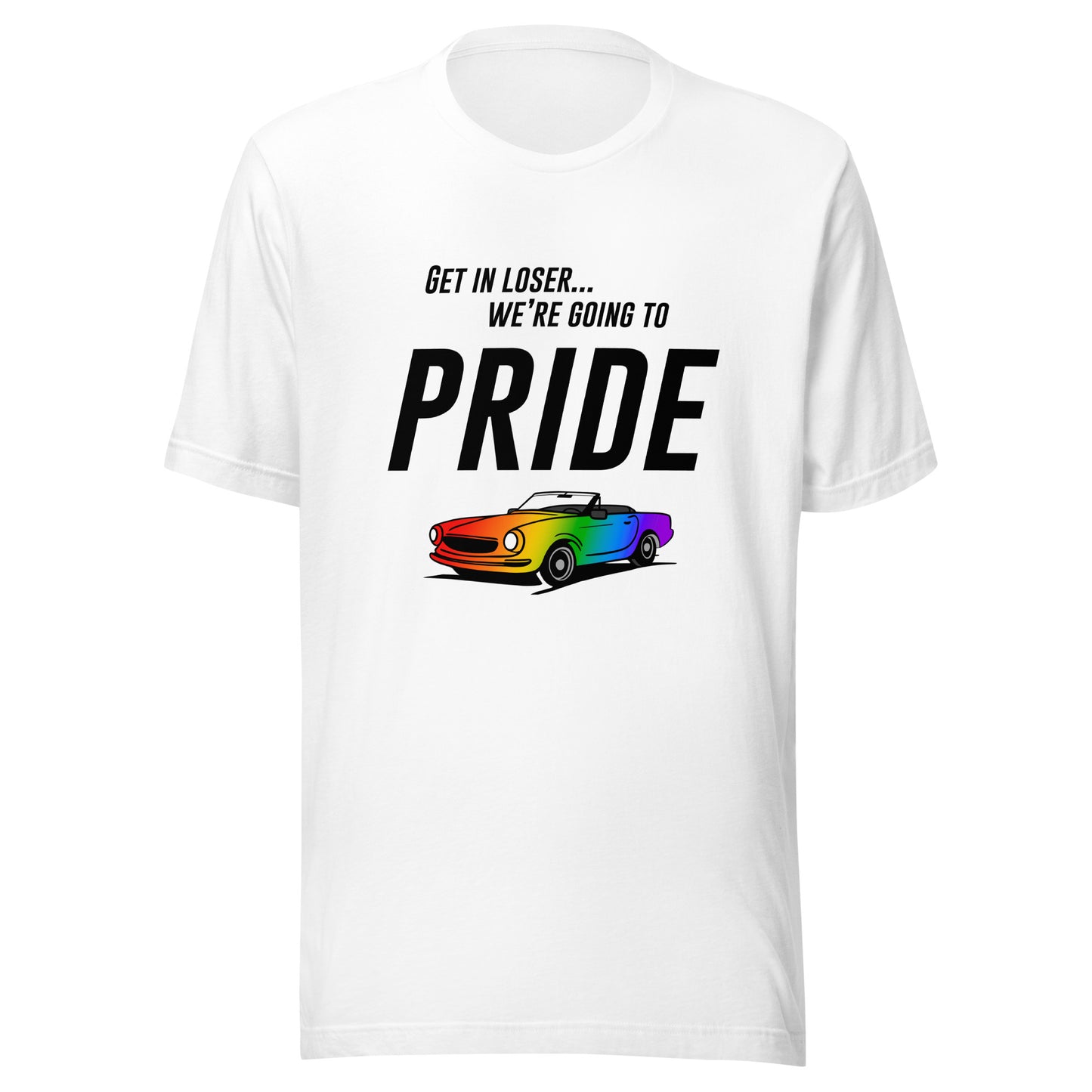 Get In Loser We're Going To Pride Unisex T-shirt