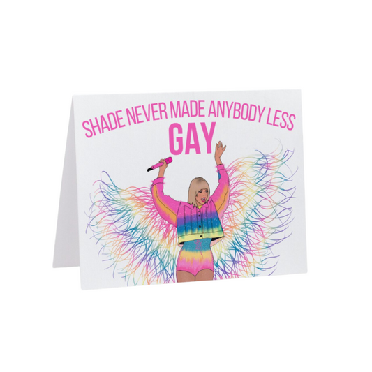 Shade Never Made Anybody Less Gay Card