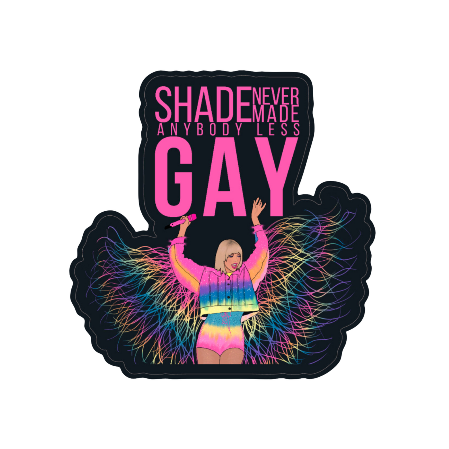 Shade Never Made Anybody Less Gay Sticker