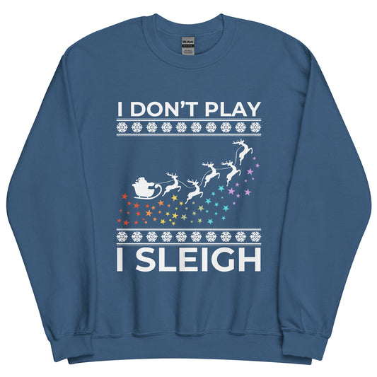 I Don't Play I Sleigh Unisex Sweatshirt