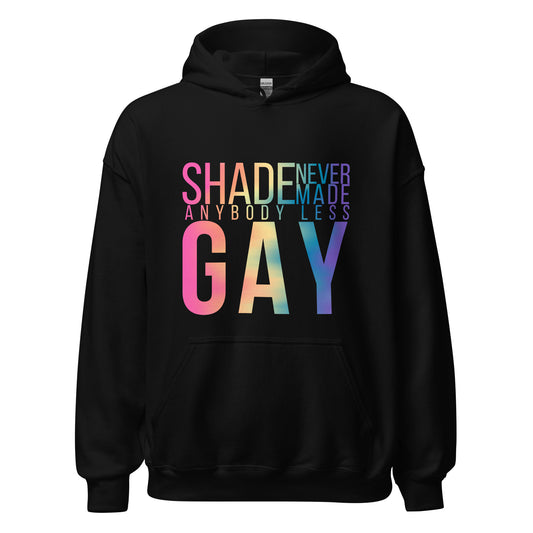 Shade Never Made Anybody Less Gay Hoodie