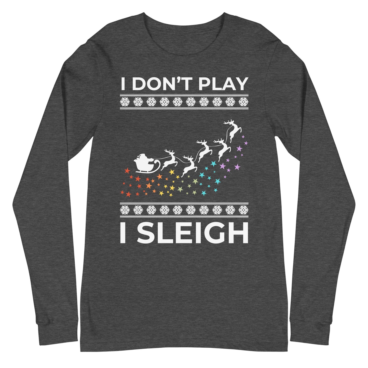 I Don't Play I Sleigh Unisex Long Sleeve Tee